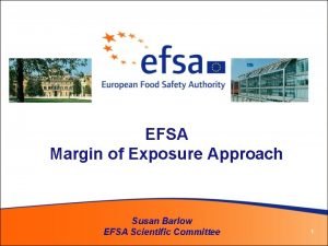EFSA Margin of Exposure Approach Susan Barlow EFSA