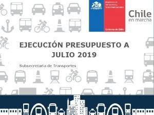 EJECUCIN PRESUPUESTO A JULIO 2019 Subsecretara de Transportes
