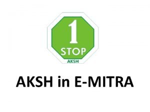 AKSH in EMITRA EMITRA Emitra is an ambitious