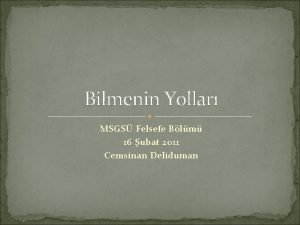 Bilmenin Yollar MSGS Felsefe Blm 16 ubat 2011