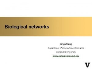 Biological networks Bing Zhang Department of Biomedical Informatics