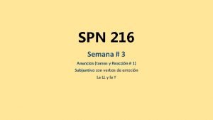 SPN 216 Semana 3 Anuncios tareas y Reaccin