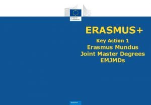 ERASMUS Key Action 1 Erasmus Mundus Joint Master