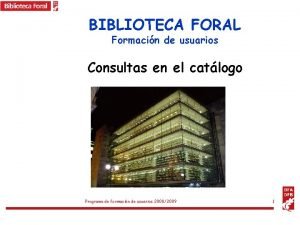 BIBLIOTECA FORAL Formacin de usuarios Consultas en el