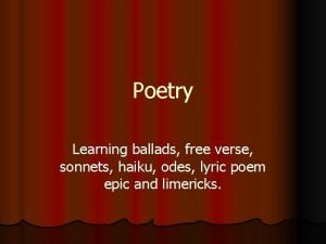 What are sonnets, lyrics, ballads, haikus and odes