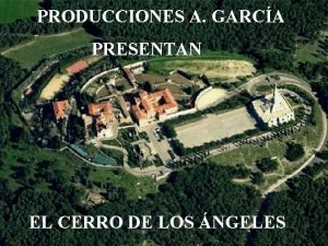 PRODUCCIONES A GARCA PRESENTAN EL CERRO DE LOS