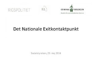 Det Nationale Exitkontaktpunkt Socialstyrelsen 23 maj 2016 Dagens