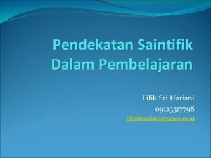 Pendekatan Saintifik Dalam Pembelajaran Lilik Sri Hariani 09123317798