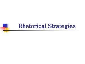 Rhetorical Strategies Aristotelian Appeals Logos Logical Appeals Ethos