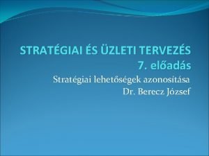 STRATGIAI S ZLETI TERVEZS 7 elads Stratgiai lehetsgek