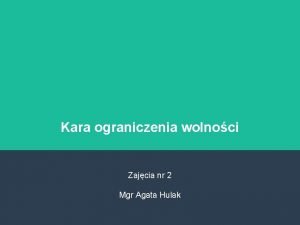 Kara ograniczenia wolnoci Zajcia nr 2 Mgr Agata