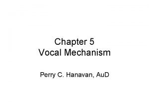 Chapter 5 Vocal Mechanism Perry C Hanavan Au