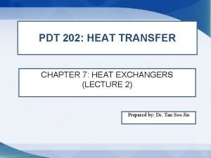 PDT 202 HEAT TRANSFER CHAPTER 7 HEAT EXCHANGERS