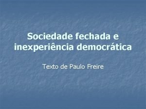 Sociedade fechada e inexperincia democrtica Texto de Paulo