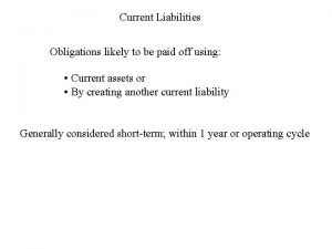 Current Liabilities Obligations likely to be paid off