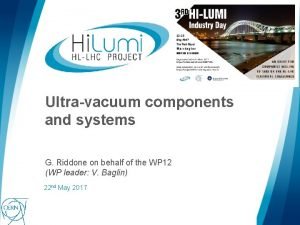 Ultravacuum components and systems G Riddone on behalf