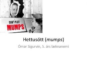 Hettustt mumps mar Sigurvin 5 rs lknanemi Yfirlit