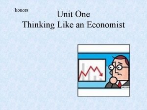 honors Unit One Thinking Like an Economist Fundamental