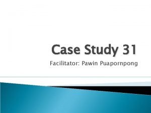 Case Study 31 Facilitator Pawin Puapornpong OBGYNE history