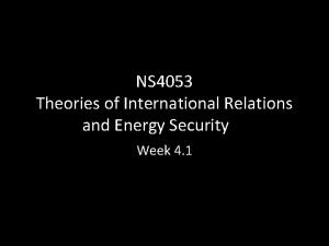 NS 4053 Theories of International Relations and Energy