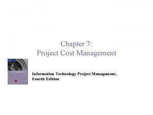 Chapter 7 Project Cost Management Information Technology Project