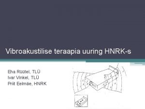 Vibroakustilise teraapia uuring HNRKs Eha Rtel TL Ivar