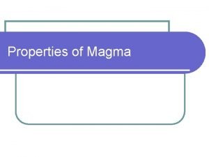 Chemical properties of magma Chemical properties of magma