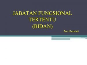 JABATAN FUNGSIONAL TERTENTU BIDAN Erni Kurniati Pengangkatan dalam