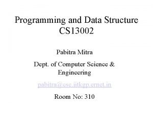 Programming and Data Structure CS 13002 Pabitra Mitra