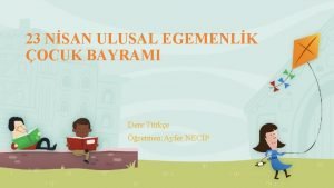 23 NSAN ULUSAL EGEMENLK OCUK BAYRAMI Ders Trke