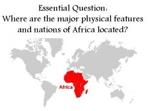 Essential Question Where are the major physical features