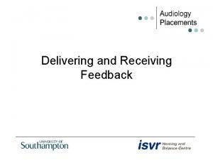 Delivering and Receiving Feedback Feedback Information about performance