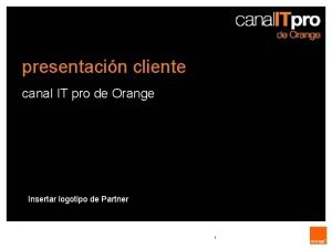 presentacin cliente canal IT pro de Orange Insertar