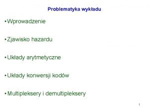 Problematyka wykadu Wprowadzenie Zjawisko hazardu Ukady arytmetyczne Ukady