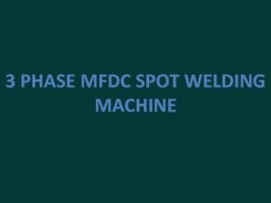 3 PHASE MFDC SPOT WELDING MACHINE 3 phase