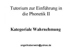 Tutorium zur Einfhrung in die Phonetik II Kategoriale