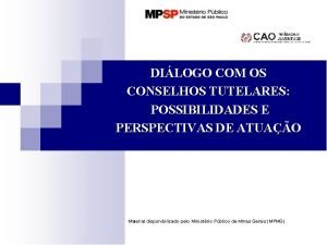 DILOGO COM OS CONSELHOS TUTELARES POSSIBILIDADES E PERSPECTIVAS