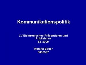 Kommunikationspolitik LV Elektronisches Prsentieren und Publizieren SS 2009