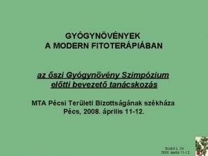 GYGYNVNYEK A MODERN FITOTERPIBAN az szi Gygynvny Szimpzium