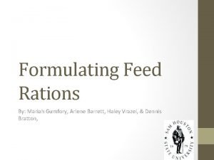 Formulating Feed Rations By Mariah Gumfory Arlene Barrett