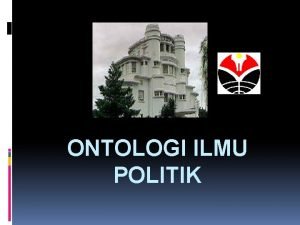 ONTOLOGI ILMU POLITIK deliar noer 3 KELOMPOK MENGGUNAKAN