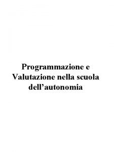 Programmazione e Valutazione nella scuola dellautonomia Il dibattito