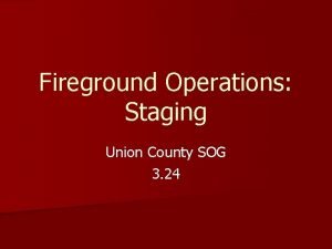 Fireground Operations Staging Union County SOG 3 24