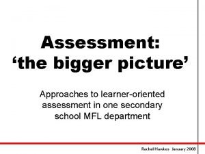 Assessment the bigger picture Approaches to learneroriented assessment