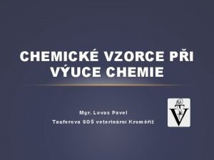 CHEMICK VZORCE PI VUCE CHEMIE Mgr Lovas Pavel