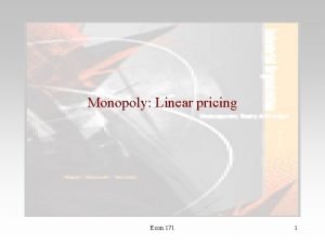 Monopoly Linear pricing Econ 171 1 Marginal Revenue