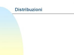 Distribuzioni Distribuzioni di probabilit di interesse Distribuzione binomiale