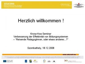 Herzlich willkommen KnowHow Seminar Verbesserung der Effektivitt von