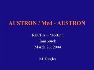 AUSTRON Med AUSTRON RECFA Meeting Innsbruck March 26