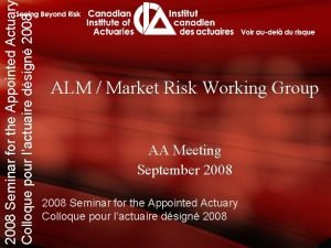 2008 Seminar for the Appointed Actuar Colloque pour